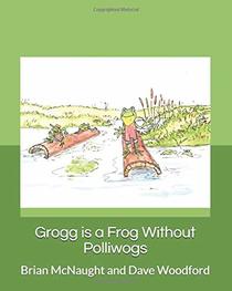 Grogg is a Frog Without Polliwogs