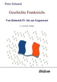 Geschichte Frankreichs: Von Heinrich IV. bis zur Gegenwart. (German Edition)