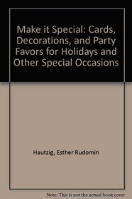 Make It Special: Cards, Decorations, and Party Favors for Holidays and Other Celebrations