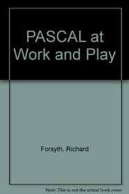 Pascal at Work and Play: An Introduction to Computer Programming in Pascal