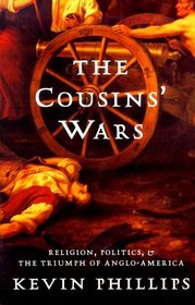 The Cousins' Wars: Religion, Politics, and the Triumph of Anglo-America