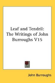 Leaf and Tendril: The Writings of John Burroughs V15