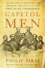 Capitol Men: The Epic Story of Reconstruction Through the Lives of the First BlackCongressmen