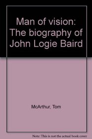 Man of vision: The biography of John Logie Baird