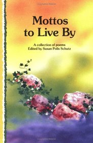 Mottos to Live by: A Collection of Poems (Self-Help)