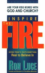 Inspire the Fire: Giving Today's Youth Something Real to Believe in