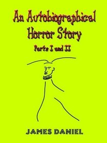 An Autobiographical Horror Story: Parts I and II (Pt. I & II)
