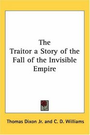 The Traitor a Story of the Fall of the Invisible Empire
