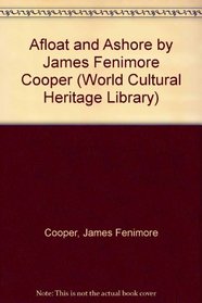 Afloat and Ashore by James Fenimore Cooper (World Cultural Heritage Library)