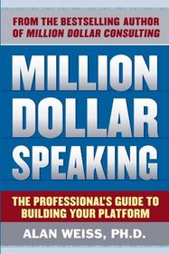 Million Dollar Speaking: The Professional's Guide to Building Your Platform