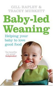 Baby-led Weaning: Helping Your Baby to Love Good Food