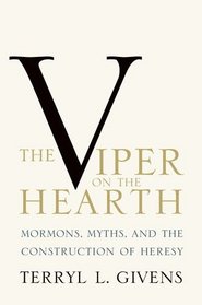 The Viper on the Hearth: Mormons, Myths, and the Construction of Heresy (Religion in America)