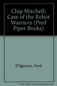 Chip Mitchell: Case of the Robot Warriors (Pied Piper Books)