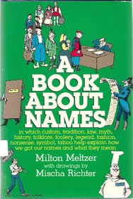 A book about names: In which custom, tradition, law, myth, history, folklore, foolery, legend, fashion, nonsense, symbol, taboo help explain how we got our names and what they mean