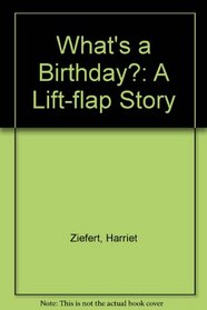 What's a Birthday? (A Lift-Flap Story)