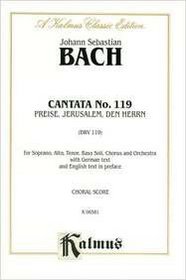 Cantata No. 119 -- Preise, Jerusalem, den Herrn (Kalmus Edition) (German Edition)