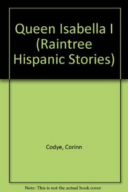 Queen Isabella I (Raintree Hispanic Stories)