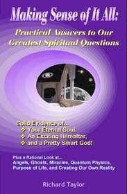Making Sense of It All: Practical Answers to Our Greatest Spiritual Questions
