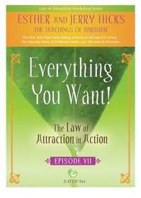 Everything You Want!: The Law of Attraction in Action, Episode VII (Law of Attraction Workshop Series)