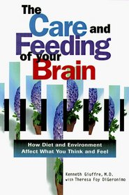 The Care and Feeding of Your Brain: How Diet and Environment Affect What You Think and Feel