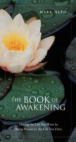 The Book of Awakening: Having the Life You Want by Being Present in the Life You Have