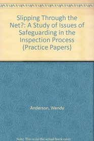 Slipping Through the Net?: A Study of Issues of Safeguarding in the Inspection Process (Practice Papers)