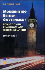 Modernising British Government: Constitutional Challenges and Federal Solutions