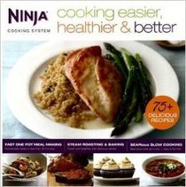 Ninja Cooking Easier Healthier and Better 75 plus recipes