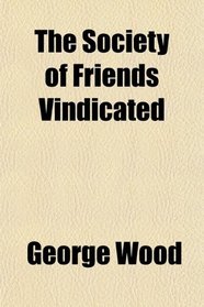 The Society of Friends Vindicated