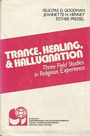 Trance, Healing and Hallucination: Three Field Studies in Religious Experience (Contemporary Religious Movements)