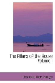 The Pillars of the House  Volume 1