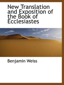 New Translation and Exposition of the Book of Ecclesiastes