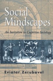 Social Mindscapes : An Invitation to Cognitive Sociology