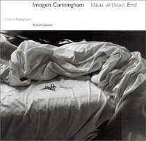 Imogen Cunningham: Ideas Without End : A Life in Photographs