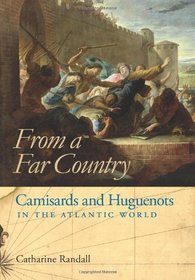 From a Far Country: Camisards and Huguenots in the Atlantic World