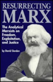 Resurrecting Marx: The Analytical Marxist On Exploitation, Freedom, and Justice ([Studies in social philosophy & policy)