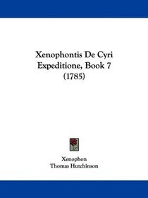 Xenophontis De Cyri Expeditione, Book 7 (1785) (Latin Edition)