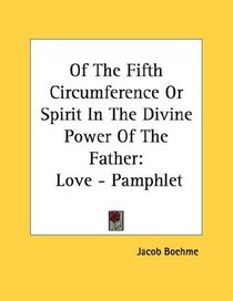 Of The Fifth Circumference Or Spirit In The Divine Power Of The Father: Love - Pamphlet