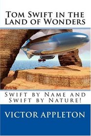 Tom Swift in the Land of Wonders: Swift by Name and Swift by Nature!