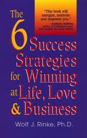 The 6 Success Strategies for Winning at Life, Love & Business