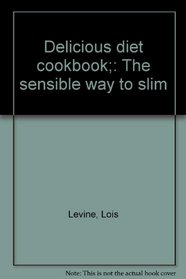 Delicious diet cookbook;: The sensible way to slim