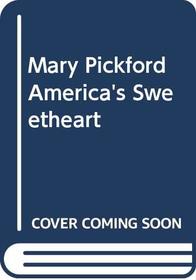 Mary Pickford America's Sweetheart