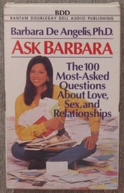 Ask Barbara: The 100 Most-Asked Questions About Love, Sex, and Relationships