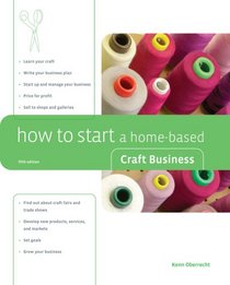 How to Start a Home-Based Craft Business, 5th (Home-Based Business Series)
