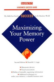 Maximizing Your Memory Power (Barron's Business Success Series)