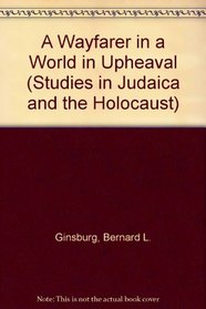 A Wayfarer in a World in Upheaval (Studies in Judaica and the Holocaust, No 12)