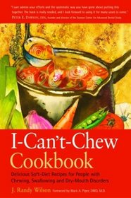 The I-Can't-Chew Cookbook: Delicious Soft Diet Recipes for People with Chewing, Swallowing, and Dry Mouth Disorders