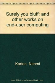 Surely you bluff:  and other works on end-user computing