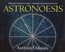 Astronoesis (Star Wisdom): Philosophy's Empirical Context, Astrology's Transcendental Ground