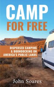 Camp for Free: Dispersed Camping & Boondocking on America?s Public Lands